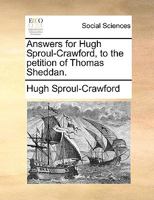 Answers for Hugh Sproul-Crawford, to the petition of Thomas Sheddan. 1170718671 Book Cover