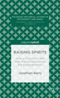 Raising Spirits: How a Conjuror's Tale Was Transmitted across the Enlightenment 113737893X Book Cover