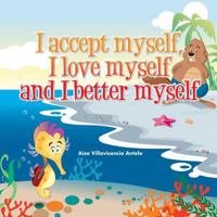 I accept myself, I love myself and I better myself 1499676484 Book Cover