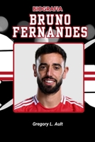 BIOGRAFIA DE BRUNO FERNANDES: A História Não Contada de Coragem, Glória e a Luta pela Grandeza (Born to Play: Modern Football Icons) B0FQXJV8Q3 Book Cover
