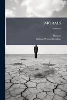 Plutarch's Morals. Tr. From the Greek by Several Hands. Cor. and rev. by William W. Goodwin ... With an Introduction by Ralph Waldo Emerson; Volume 4 1273176553 Book Cover