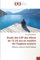 Etude des CAP des élèves de 15-24 ans en matière de l’hygiène scolaire: Mémoire, Licence en Santé Publique 6139566991 Book Cover