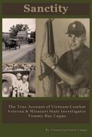 Sanctity: The True Account of Vietnam Combat Veteran & Missouri State Investigator Tommy Ray Capps 153731856X Book Cover