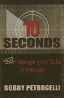 10 Seconds: Will Change Your Life Forever 0975303627 Book Cover