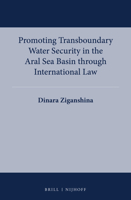 Promoting Transboundary Water Security in the Aral Sea Basin Through International Law 9004274235 Book Cover