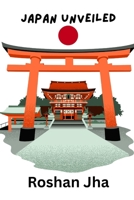 Japan Unveiled: A critical and comprehensive exploration of Japan B0F28ZMB42 Book Cover
