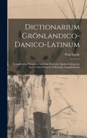 Dictionarium Grönlandico-danico-latinum [microform]: Complectens Primitiva Cum Suis Derivatis, Quibus Interjectae Sunt Voces Primariæ È Kirendo Augekkutorum 1014913470 Book Cover
