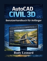AutoCAD Civil 3D Benutzerhandbuch für Anfänger: Das umfassende Handbuch für Anfänger und Fortgeschrittene zur Beherrschung von AutoCAD Civil 3D (German Edition) B0GTMN5LTV Book Cover