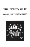 The Beauty of It: Poems for Tuesday Night (Fiddlehead Poetry Books) 0920110894 Book Cover