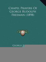 Chapel Prayers Of George Rudolph Freeman 1161875255 Book Cover