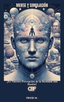 Mente y Simulación: ¿Es Nuestra Percepción de la Realidad una Ilusión? (Spanish Edition) B0F3HWX1PM Book Cover