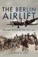 The Berlin Airlift: The First Battle of the Cold War 152671101X Book Cover