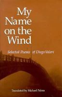My Name on the Wind: Selected Poems of Diego Valeri (Lockert Library of Poetry in Translation) 0691067767 Book Cover