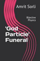 'God Particle' Funeral: Bijective Physics 1797718037 Book Cover