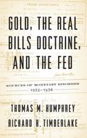 Gold, the Real Bills Doctrine, and the Fed: Sources of Monetary Disorder, 1922-1938 1948647125 Book Cover