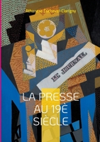 La presse au 19è siècle: L'essor du quatrième pouvoir (French Edition) 2322533351 Book Cover