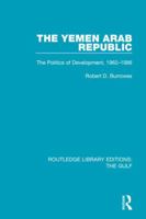 The Yemen Arab Republic: The Politics of Development, 1962-1986 (Westview Special Studies on the Middle East) 1138183121 Book Cover
