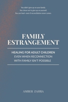 Family Estrangement: Healing for Adult Children Even When Reconnection With Family Isn't Possible (Family Estrangement Recovery for Adult Children) B0FBMHSBVT Book Cover