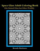 Space Glass Adult Coloring Book: Like Stained Glass But Other-Worldly 1090617968 Book Cover