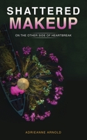 Shattered Makeup: On the Other Side of Heartbreak 1664289437 Book Cover