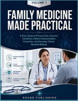 FAMILY MEDICINE MADE PRACTICAL: A Clear Guide to Primary Care, Common Conditions, Patient Communication, Prevention, and Everyday Clinical Decision-Making B0H7Q6RMW2 Book Cover