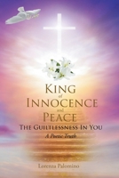 King of Innocence and Peace: The Guiltlessness In You: A Poetic Truth 1642588245 Book Cover