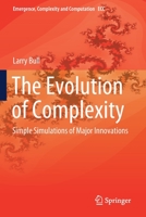The Evolution of Complexity: Simple Simulations of Major Innovations 3030407292 Book Cover