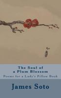 The Soul of a Plum Blossom: Poems for a Lady's Pillow Book 1489506985 Book Cover