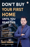Don't Buy Your First Home Until You Read This: Insider Guide to Legal Checks, Construction Quality, Vastu Compliance and Smart Decisions B0HGGJ719V Book Cover