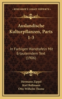 Auslandische Kulturpflanzen, Parts 1-3: In Farbigen Wandtafeln Mit Erlauterndem Text (1906) 1168486343 Book Cover