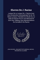 Œuvres De J. Racine: Lexique De La Langue De J. Racine Avec Une Introduction Grammaticale Par M. Ch. Marty-Laveaux, Précédé D'un Étude Sur Le Style De ... Des Représentations De Corneille Et De Racine 1296967220 Book Cover