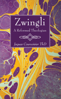 Zwingli: A Reformed Theologian 1498297900 Book Cover