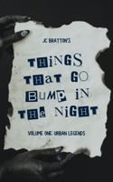 JC Bratton's Things That Go Bump in the Night : Volume One: Urban Legends 173677154X Book Cover