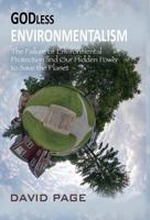 Godless Environmentalism: The Failure of Environmental Protection and Our Hidden Power to Save the Planet 0989486443 Book Cover