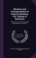 Memoirs and Correspondence of Francis Atterbury, D. D., Bishop of Rochester. with Notices of His Distinguished Contemporaries 1356273459 Book Cover