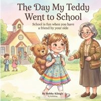 The Day My Teddy Went to School B0H717HL1Y Book Cover