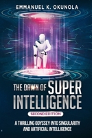 THE DAWN OF SUPERINTELLIGENCE: A Thrilling Odyssey into Singularity and Artificial Intelligence B0CR8SR5RT Book Cover