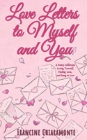 Love Letters to Myself and You: A Poetry Collection: Loving Yourself, Finding Love, and Being in Love B0G47QRMZ5 Book Cover