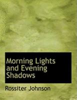 Morning Lights and Evening Shadows 1022070312 Book Cover