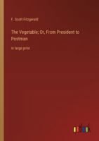The Vegetable; Or, From President to Postman: in large print 3368375822 Book Cover