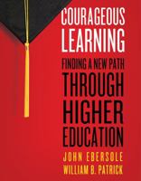 Courageous Learning: Finding a New Path through Higher Education 0976881314 Book Cover