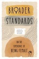 Broader Standards: On The Experience of Being Female 1733738665 Book Cover