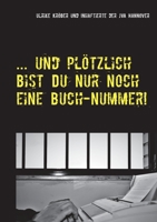 ... und plötzlich bist Du nur noch eine Buch-Nummer!: Kurzgeschichten von Inhaftierten (German Edition) 3750469326 Book Cover