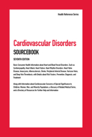 Cardiovascular Disorders Sourcebook: Basic Consumer Health Information about Heart and Blood Vessel Disorders, Such as Cardiomyopathy, Heart Attack, Heart Failure, Heart Rhythm Disorders, Heart Valve  0780817079 Book Cover