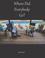 Where Did Everybody Go?: A Guide for Those Left Behind at the Rapture of the Church 1636491855 Book Cover
