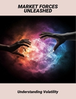 Market Forces Unleashed: Understanding Volatility B0FR2XVH1Q Book Cover