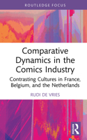 Comparative Dynamics in the Comics Industry: Contrasting Cultures in France, Belgium and Netherlands (Routledge Focus on Business and Management) 1032357177 Book Cover