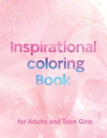 Inspirational Coloring Book For Adults and Teen Girls: 50 Creative Motivational Positive Affirmations Quotes Coloring Page to Get Stress Relieving and Relaxation Ideal Coloring Book to Inspire Beginne B09SXWWNJZ Book Cover
