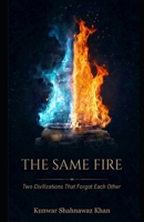 The Same Fire: Two Civilizations That Forgot Each Other B0GV4T8NDH Book Cover