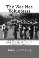 The Wee Nee Volunteers: of Williamsburg District, South Carolina in, the First (Hagood's) Regiment 1975721071 Book Cover